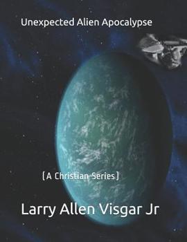 Paperback Unexpected Alien Apocalypse: A Christian Series Book