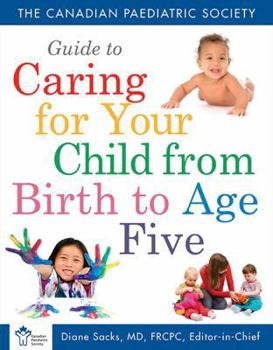 Paperback Canadian Paediatric Society Guide to Caring for Your Child from Birth to Age 5 Book