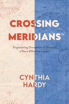 Paperback Crossing Meridians: Engineering Disruption to Become a More Effective Leader Book