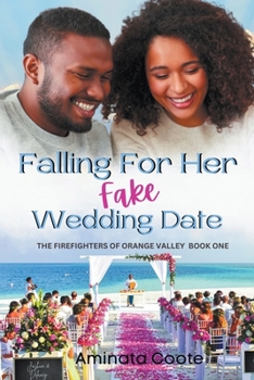 Falling For Her Fake Wedding Date (The Firefighters of Orange Valley)