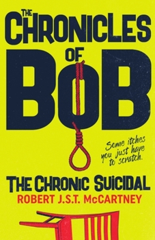 Paperback The Chronicles of Bob: The Chronic Suicidal Book