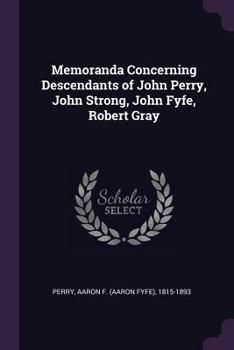 Paperback Memoranda Concerning Descendants of John Perry, John Strong, John Fyfe, Robert Gray Book