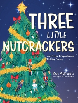 Hardcover Three Little Nutcrackers: and Other Preposterous Holiday Poems Book
