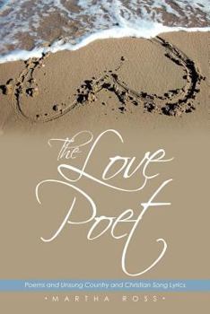 Paperback The Love Poet: Poems and Unsung Country and Christian Song Lyrics Book