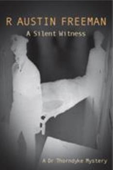 A Silent Witness - Book #6 of the Dr. Thorndyke Mysteries