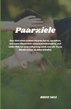 Paarziele: Das Ziel eines echten Paares ist es, zu sehen, wie zwei Menschen zusammenkommen, mit Liebe führen und reif genug sind,