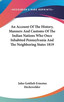 Hardcover An Account Of The History, Manners And Customs Of The Indian Nations Who Once Inhabited Pennsylvania And The Neighboring States 1819 Book