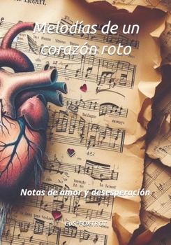Melodías de un corazón roto: Notas de amor y desesperación