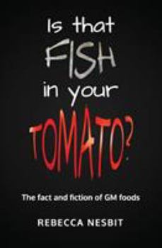 Paperback Is that Fish in Your Tomato?: The Fact and Fiction of GM Foods Book