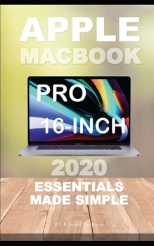 Apple MacBook Pro 16-inches: 2020 Essentials Made Simple