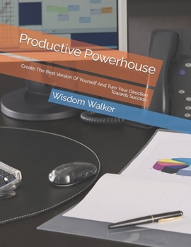 Paperback Productive Powerhouse: Create The Best Version Of Yourself And Turn Your Direction Towards Success Book