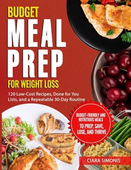 Paperback Budget Meal Prep for Weight Loss: 120 Low-Cost Recipes, Done for You Lists, and a Repeatable 30-Day Routine Book