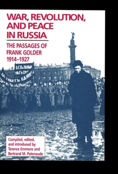 Paperback War, Revolution, and Peace in Russia: The Passages of Frank Golder, 1914-1927 Volume 411 Book