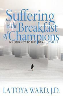 Suffering is the Breakfast of Champions: My Journey to the Bar