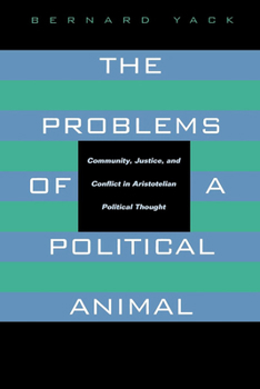 The Problems of a Political Animal: Community, Justice, and Conflict in Aristotelian Political Thought