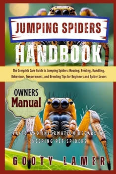 Paperback Jumping Spiders Handbook: The Complete Care Guide To Jumping Spiders: Housing, Feeding, Handling, Behaviour, Temperament, And Breeding Tips For Beginn Book