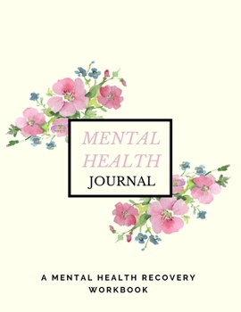 Paperback Mental Health Journal: Anxiety, PTSD and Depression Workbook to Improve Mood and Feel Better - Mental Health Planner for Men, Women and Teens Book