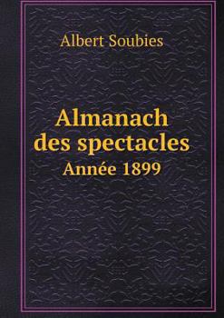 Paperback Almanach des spectacles Ann?e 1899 [French] Book