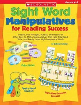 Paperback Sight Word Manipulatives for Reading Success: Wheels, Pull-Throughs, Puzzles, and Dozens of Other Easy-To-Make Manipulatives That Help Kids Read, Writ Book