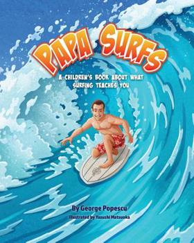 Paperback Papa Surfs: A children's book about what surfing teaches you Book