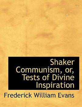 Shaker Communism, or, Tests of Divine Inspiration