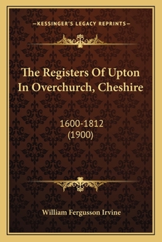 The Registers Of Upton In Overchurch, Cheshire: 1600-1812