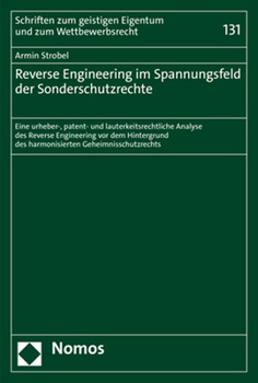 Hardcover Reverse Engineering Im Spannungsfeld Der Sonderschutzrechte: Eine Urheber-, Patent- Und Lauterkeitsrechtliche Analyse Des Reverse Engineering VOR Dem [German] Book