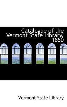 Paperback Catalogue of the Vermont State Library, 1850 Book