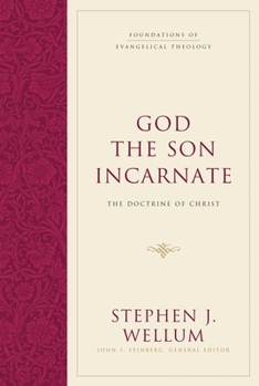 God the Son Incarnate: The Doctrine of Christ - Book  of the Foundations of Evangelical Theology