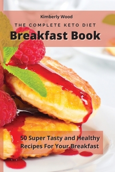 Paperback The Complete Keto Diet Breakfast Cookbook: 50 super tasty and healthy recipes for your breakfast Book