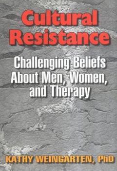 Paperback Cultural Resistance: Challenging Beliefs about Men, Women, and Therapy Book