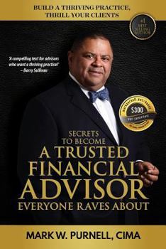 Paperback Secrets to become a Trusted Financial Advisor Everyone Raves About: Building a Thriving Practice, Thrill Your Clients Book