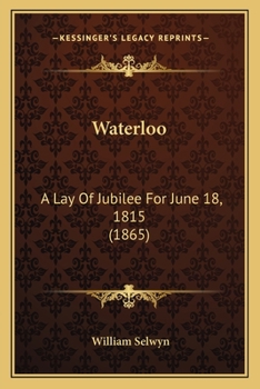 Paperback Waterloo: A Lay Of Jubilee For June 18, 1815 (1865) Book