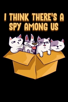 I Think There's A Spy Among Us: Cute & Funny I Think There's A Spy Among Us Puppy Cats Blank Composition Notebook for Journaling & Writing (120 Lined Pages, 6" x 9")