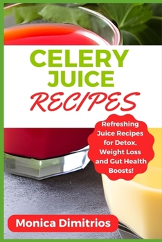 Paperback Celery Juice Recipes: Refreshing Juice Recipes for Detox, Weight Loss and Gut Health Boosts! Book