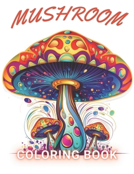 Paperback Mushroom Coloring Book For Adults: 100+ Unique and Beautiful Designs for All Fans Book