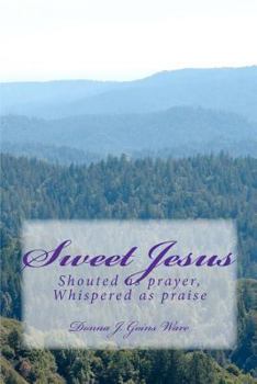 Paperback Sweet Jesus: Shouted as Prayer, Whispered as Praise Book