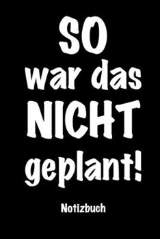 Paperback SO war das NICHT geplant - Notizbuch: 120 karierte Seiten f?r Notizen / Wenn es mal wieder anders kommt als geplant [German] Book