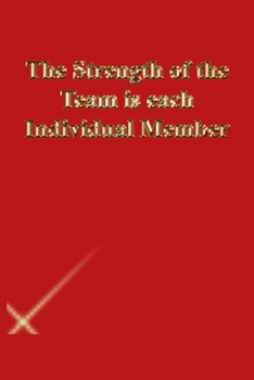 Paperback The Strength of the Team is each Individual Member: Lined Journal.Gold letters.Red cover Book