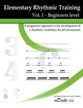 Paperback Elementary Rhythmic Training Vol. I: A progressive approach to the development of a rhythmic vocabulary for all instruments. Beginners level. Book