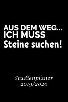 Aus dem Weg Ich muss Steine suchen! studienplaner 2019/2020: Studienplaner für Geographie Student perfekt als Geographie Student Geschenk 6x9 DIN A5 170 seiten (German Edition)