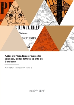 Paperback Actes de l'Académie Royale Des Sciences, Belles-Lettres Et Arts de Bordeaux [French] Book