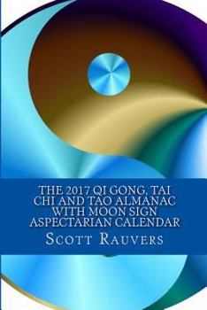 The 2017 Qi Gong, Tai Chi and Tao Almanac with Moon Sign Aspectarian Calendar: Published by the Institute for Solar Studies