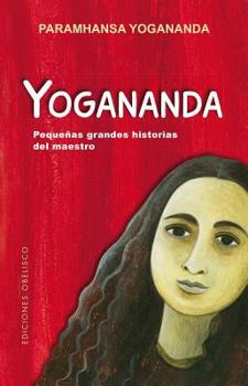 Yogananda: Pequenas Grandes Historias del Maestro
