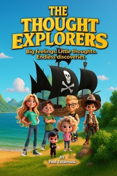 Paperback The Thought Explorers: Big Feelings. Little Thoughts. Endless Discoveries. Book