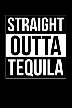 Paperback Straigh Outta Tequila: Journal / Notebook / Diary Gift - 6"x9" - 120 pages - White Lined Paper - Matte Cover Book