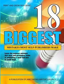 Paperback 18 Biggest Mistakes Most Self-Publishers Make: Learn the most common mistakes that self-publishers make and how to avoid them Book