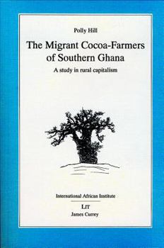 Paperback Migrant Cocoa-farmers of Southern Ghana: A Study in Rural Capitalism (Classics in African Anthropology) Book