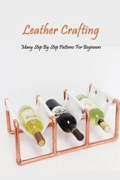 Paperback Leather Crafting: Many Step By Step Patterns For Beginners: Leather Working Guide Book