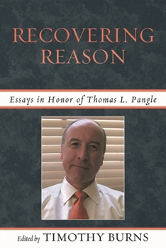 Recovering Reason: Essays in Honor of Thomas L. Pangle